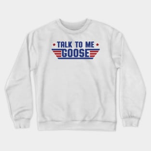 Talk To Me, Goose Crewneck Sweatshirt